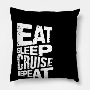 eat sleep cruise repeat cruise Pillow