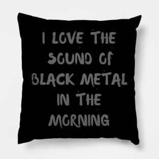 I love the sound of Black Metal in the morning Pillow