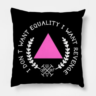 i don't want equallity i want revenge Pillow