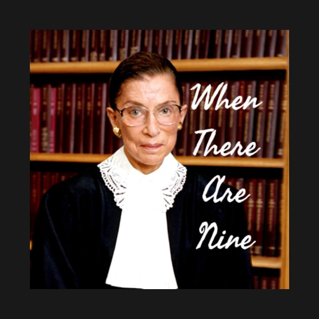 Ruth Bader Ginsburg When There are Nine Notorious RBG by gillys