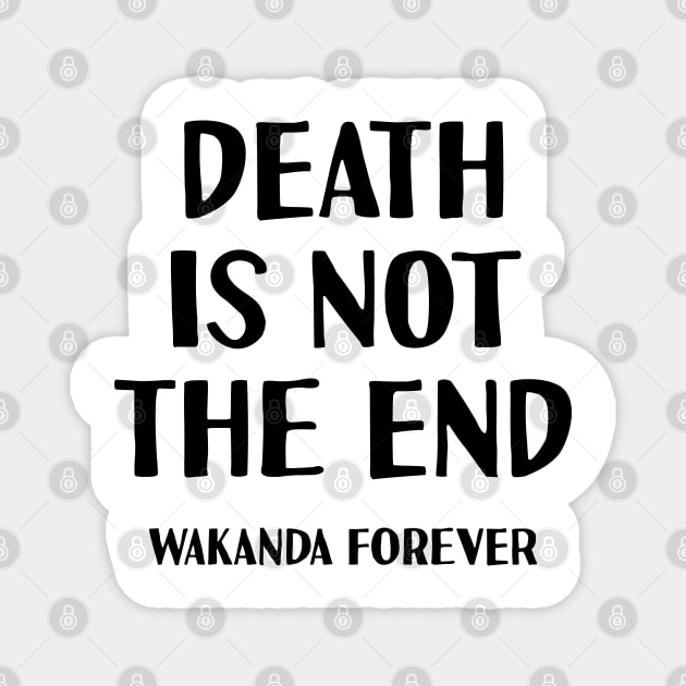 Death is not the end Wakanda forever Magnet by NAYAZstore