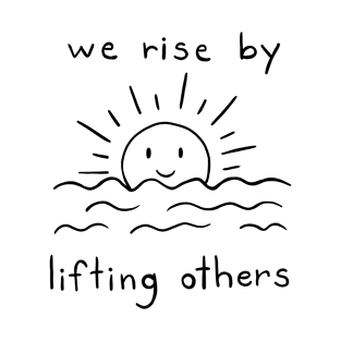 We Rise By Lifting Others | Minimalist Quote Design T-Shirt