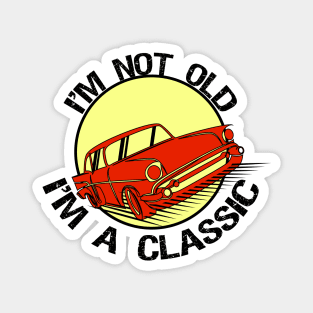 I'm Not Old I'm classic Magnet