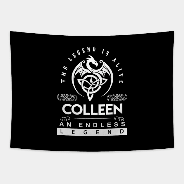 Colleen Name T Shirt - The Legend Is Alive - Colleen An Endless Legend Dragon Gift Item Tapestry by riogarwinorganiza