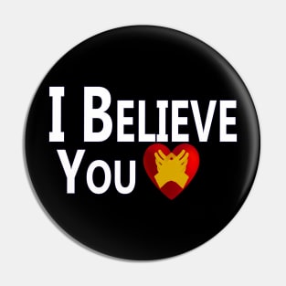 I Believe You Pin