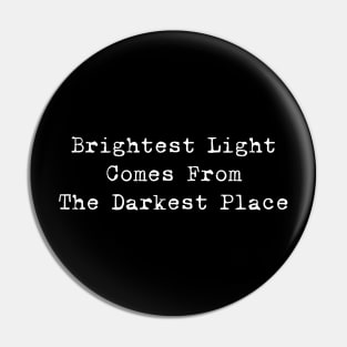 Brightest Light Comes From The Darkest Place (White) Pin