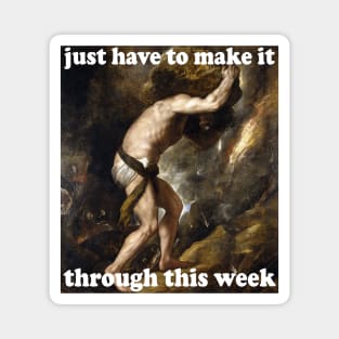 Just Have To Make It Through This Week - Sisyphus, Greek Mythology, Meme Magnet