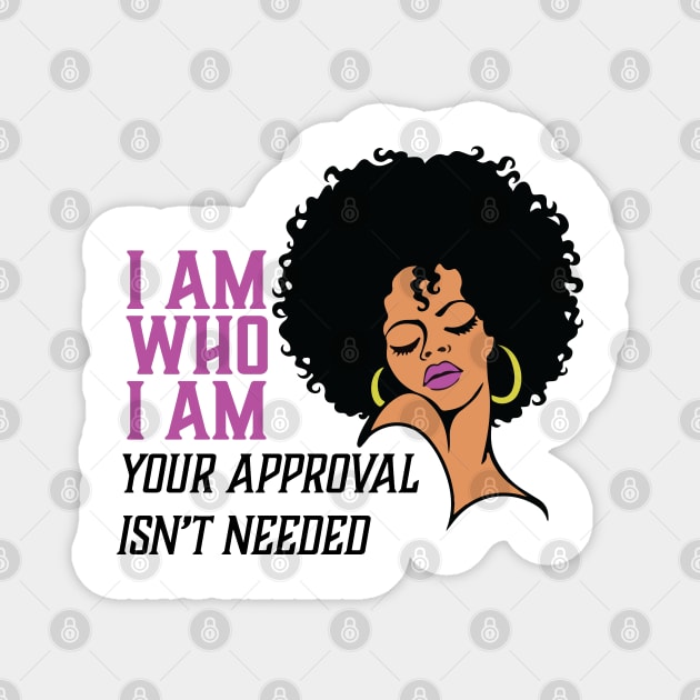I am Who I am Your Approval isn't needed. Black Woman Magnet by UrbanLifeApparel