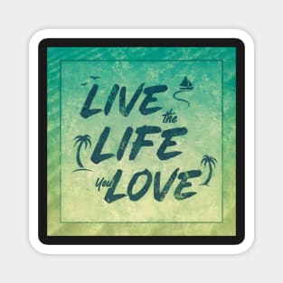 Live the Life You Love - Vintage Vacation Magnet