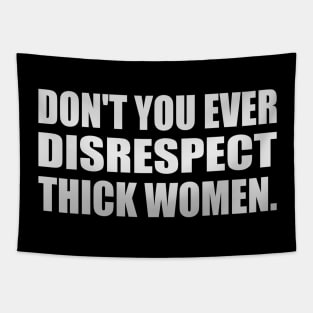 Don't you ever disrespect thick women Tapestry