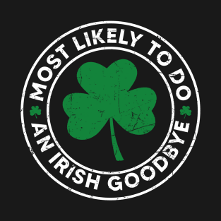 Most Likely To Do An Irish Goodbye T-Shirt