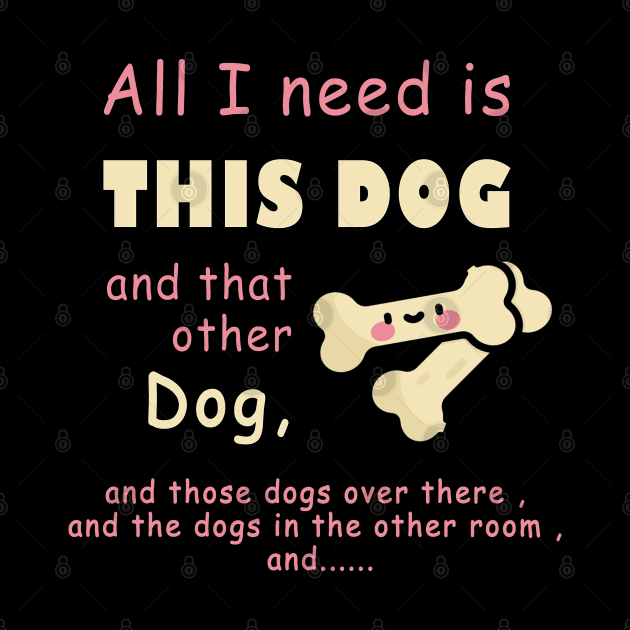all i need is this dog and that other dog , woman dogs , men dags , lover dag by fanidi