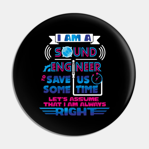 I am a Sound Engineer To Save Us Some Time Let's Assume That I'm Always Right Pin by EdifyEra