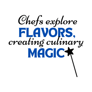 Chefs explore flavors, creating culinary magic T-Shirt