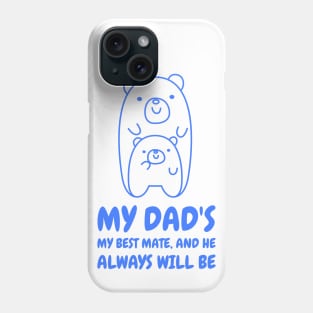 My dad's my best mate and he always will be Phone Case