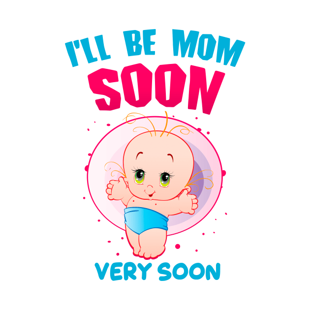 I'll be Mom Soon - Very Soon - Cute Happy Baby by simplecreatives