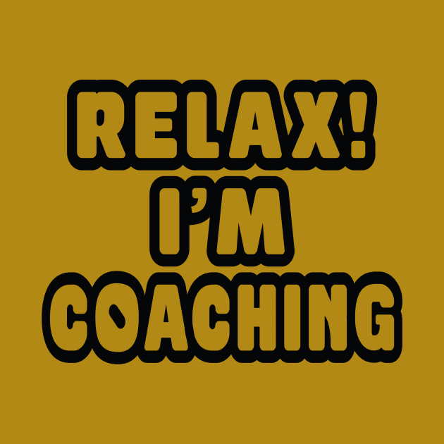 Relax! I'm coaching by Urshrt