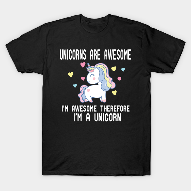 Discover unicorns are awesome i'm awesome therefore i'm unicorn - Unicorns Are Awesome Im Awesome - T-Shirt