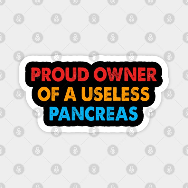 Proud Owner of A Useless Pancreas Magnet by raeex