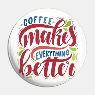 Coffee Makes Everything Better Pin