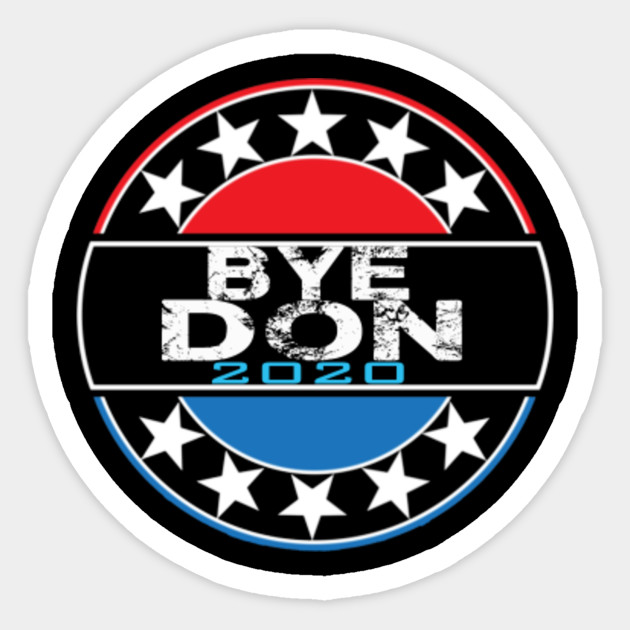 Funny Joe Biden Shirt Bye Don Anti Trump Joe Biden 2020 T Shirt Biden Sticker Teepublic