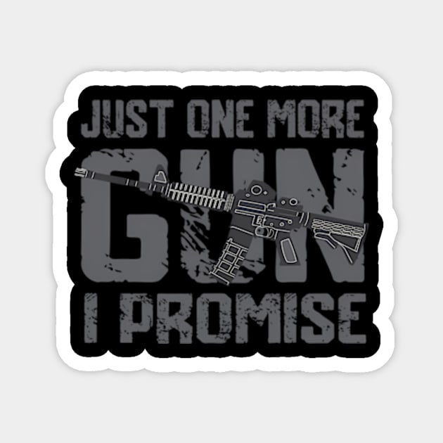 Just One More Gun I Promise On Back Magnet by Sink-Lux