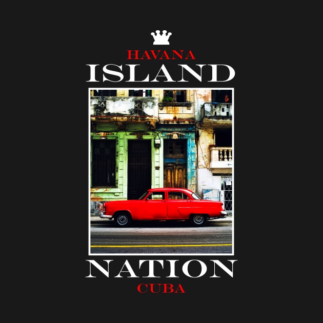 Island Nation Havana Cuba T shirt Vintage Cuban Car by Jakavonis