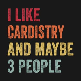 I Like Cardistry & Maybe 3 People Cardistry Lovers Gift T-Shirt