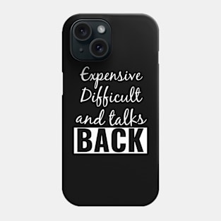 Expensive Difficult and talks Back Phone Case