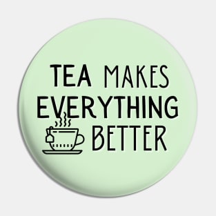 Tea Makes Everything Better Pin