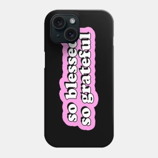 So Blessed So Grateful Phone Case