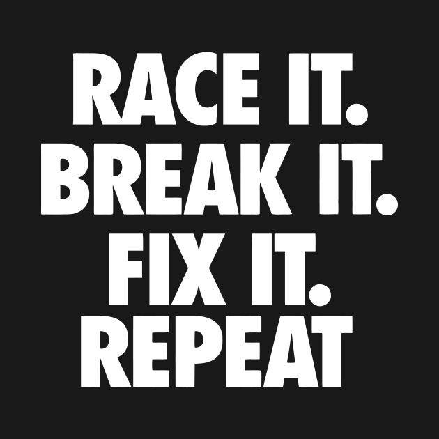 Race It. Break It. Fix It. by Mariteas