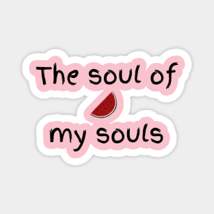 The soul of my souls Magnet