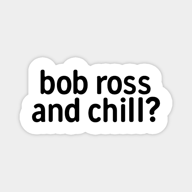 Bob Ross And Chill Magnet by theoddstreet