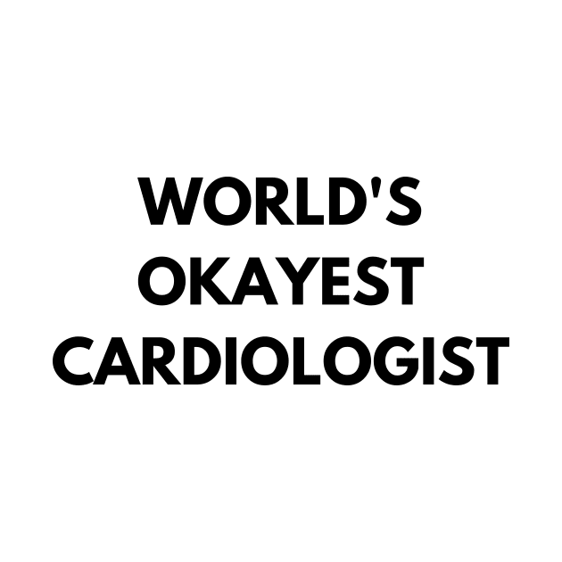 World's okayest cardiologist by Word and Saying