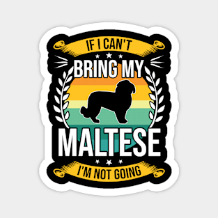 If I Can't Bring My Maltese Funny Dog Lover Gift Magnet