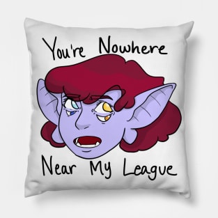 You’re Nowhere Near My League Pillow