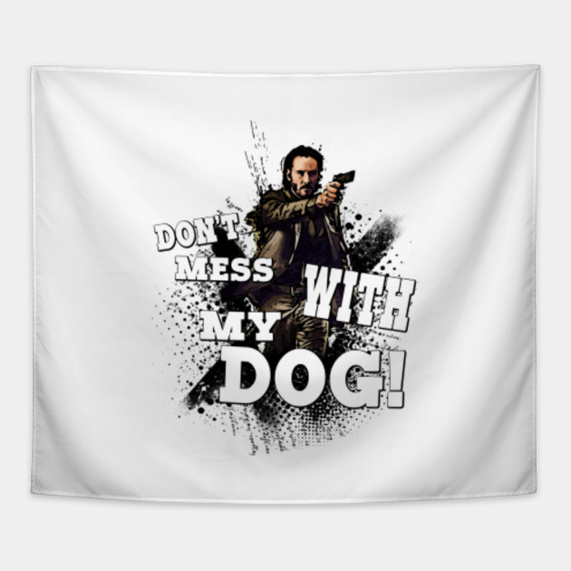 Don't mess with my dog!