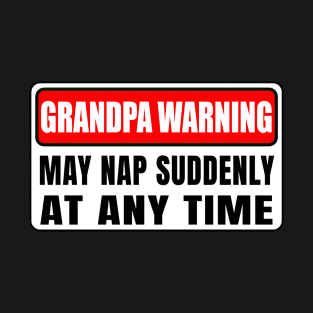 Grandpa Warning May Nap Suddenly At Any Time Father's Day T-Shirt