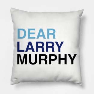 DEAR LARRY MURPHY Pillow