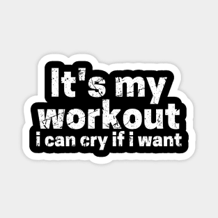 It's My Workout I Can Cry If I Want Magnet