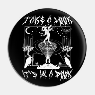 TAKE A LOOK IT'S IN A BOOK Goth Halloween Metal Font Witchcraft Horror Spooky Cottagecore Cult Pin