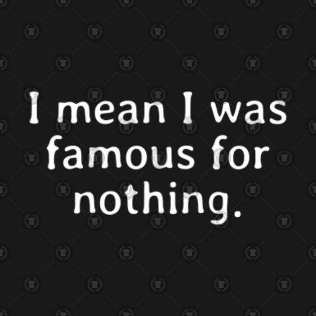Famous For Nothing