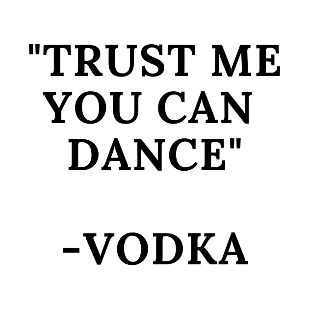 Trust me you can dance -Vodka by Mercho