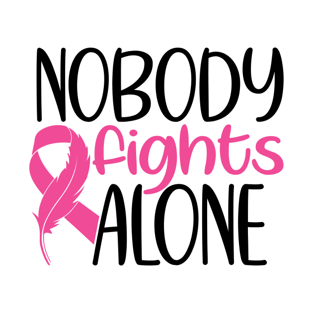 Nobody Fights Alone - Breast Cancer Awareness Pink Cancer Ribbon Support by Color Me Happy 123