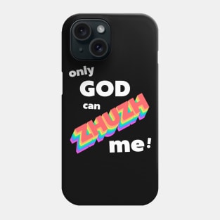 Only God Can Zhuzh Me Phone Case