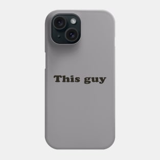 This Guy, one sided Phone Case