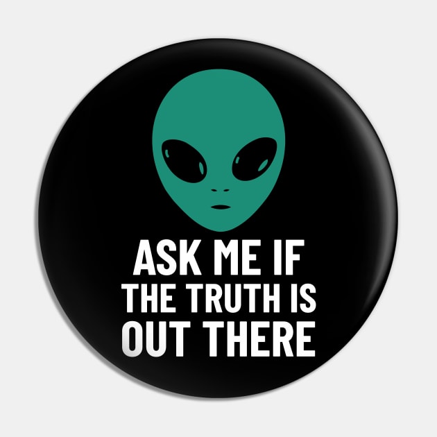 Alien Aliens Ask Me If The Truth Is Out There extraterrestrials UFO Pin by Tip Top Tee's