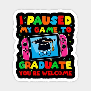 I Paused My Game To Graduate - Graduation for Boys, Men, Women, and Girls - Gamer Magnet