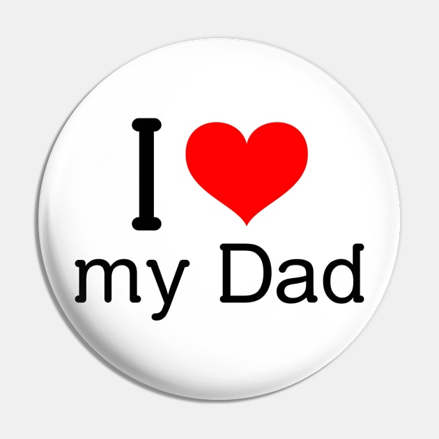 I love my dad Pin by Insert Name Here